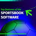 Must have Features of Sportsbook Software